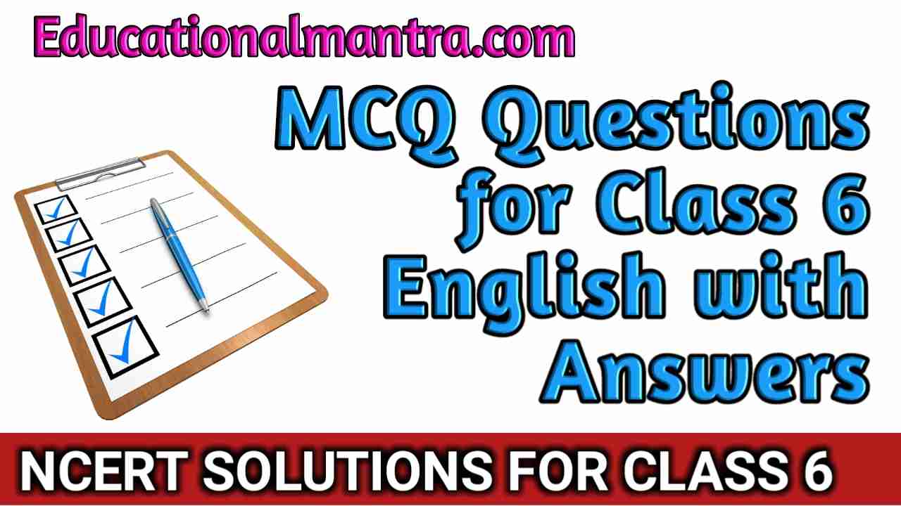 MCQ Questions Class 6 English Honeysuckle Chapter 4