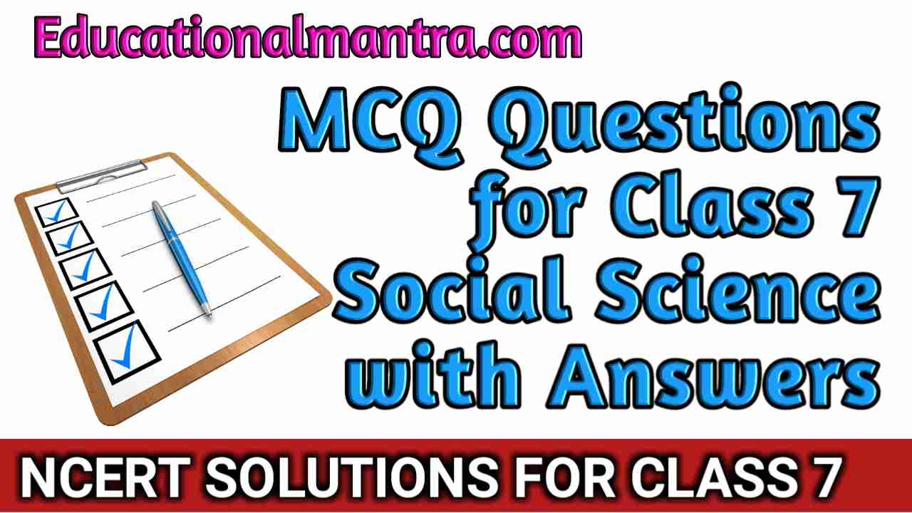 MCQ Questions For Class 7 Social Science With Answers